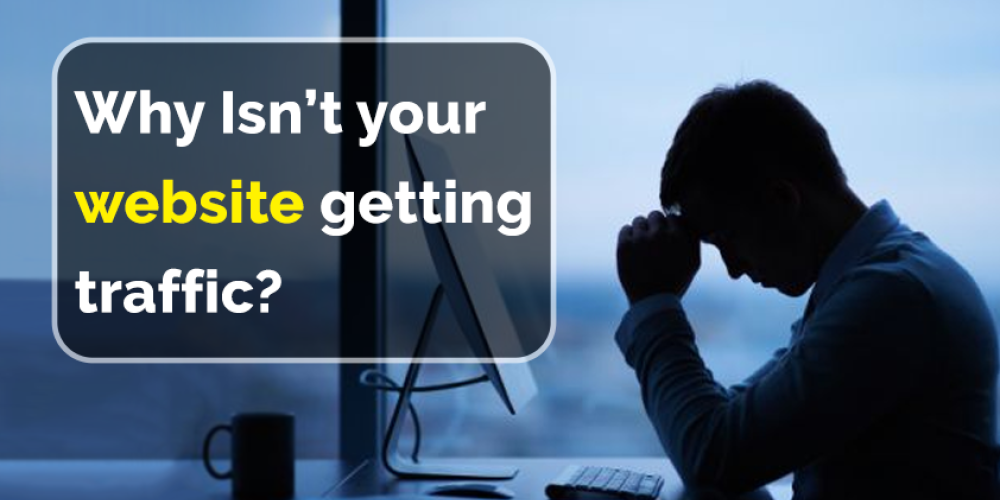 Why Isn’t Your Website Getting Traffic?